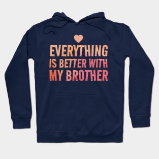 Everything Is Better With My Brother - valentine gift Hoodie